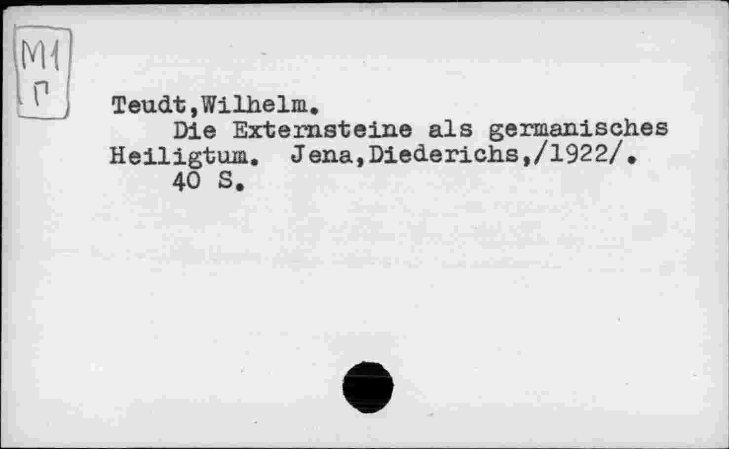 ﻿Teudt,Wilhelm.
Die Externsteine als germanisches Heiligtum. J ena,Diederichs,/1922/.
40 S.